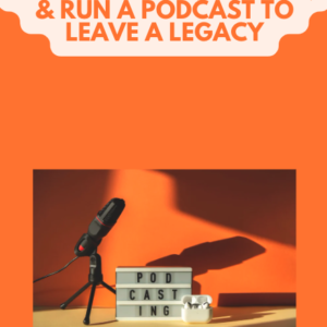 Podcasting Legacy: How to Start, Launch, & Run A Podcast To Leave A Legacy - e-book