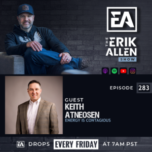 Energy Is Contagious | Keith Atneosen | Ep. 283