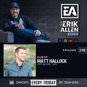 Live An Epic Life | Matt Hallock | Ep. 298